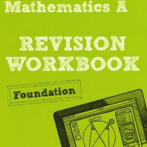 REVISE AQA: GCSE Mathematics A Revision Workbook Foundation (REVISE AQA GCSE Maths 2010)