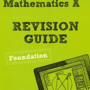 REVISE AQA: GCSE Mathematics A Revision Guide Foundation (REVISE AQA GCSE Maths 2010)