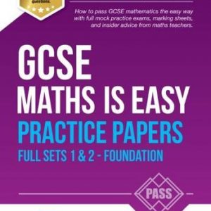 GCSE Maths is Easy: PRACTICE PAPERS - Foundation Sets 1 & 2. Similar to the ACTUAL TESTS, 100s of sample Questions and Answers - Achieve 100% (Revision Series) (Revision Guide Series)