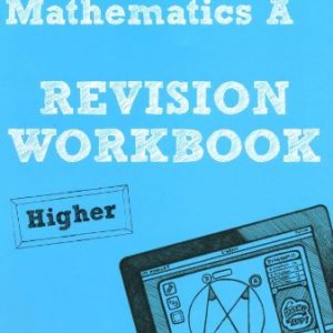REVISE AQA: GCSE Mathematics A Revision Workbook Higher (REVISE AQA GCSE Maths 2010)