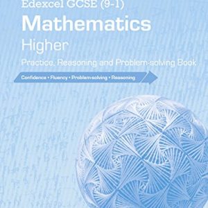 Edexcel GCSE (9-1) Mathematics: Higher Practice, Reasoning and Problem-Solving Book (Edexcel GCSE Maths 2015)